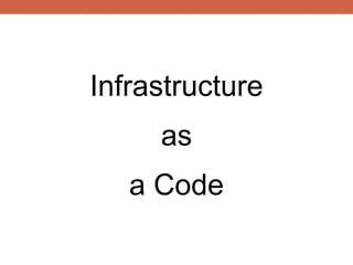 Infrastructure
     as
   a Code
 