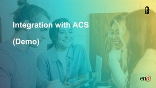 Integration with ACS
(Demo)
 