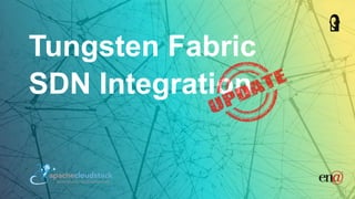 Tungsten Fabric
SDN Integration
 