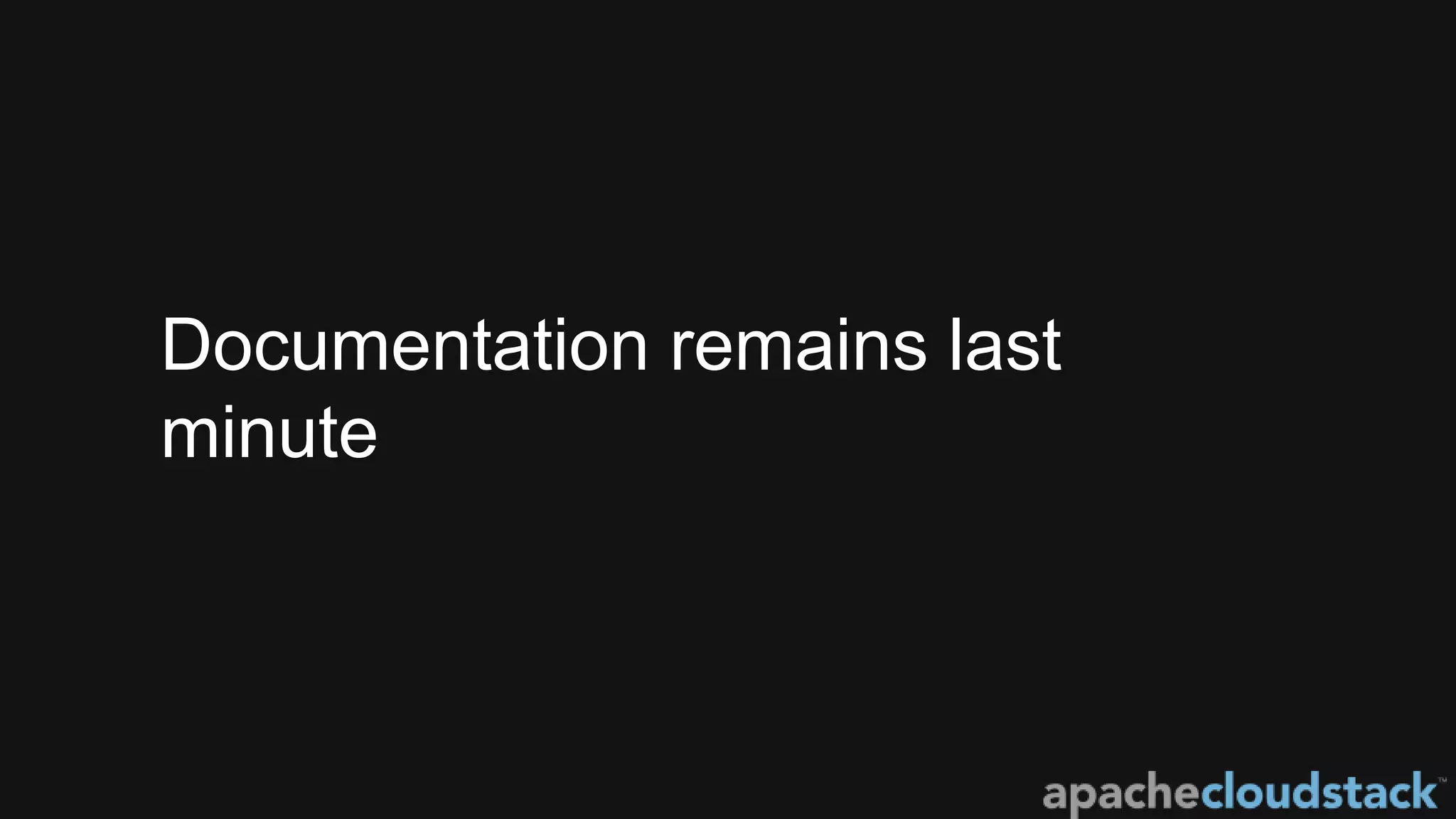 Documentation remains last
minute
 