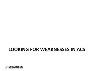 LOOKING FOR WEAKNESSES IN ACS
 