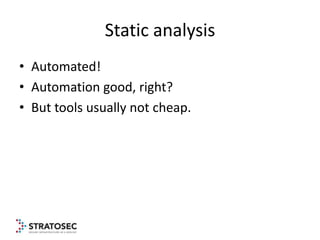 Static analysis
• Automated!
• Automation good, right?
• But tools usually not cheap.
 