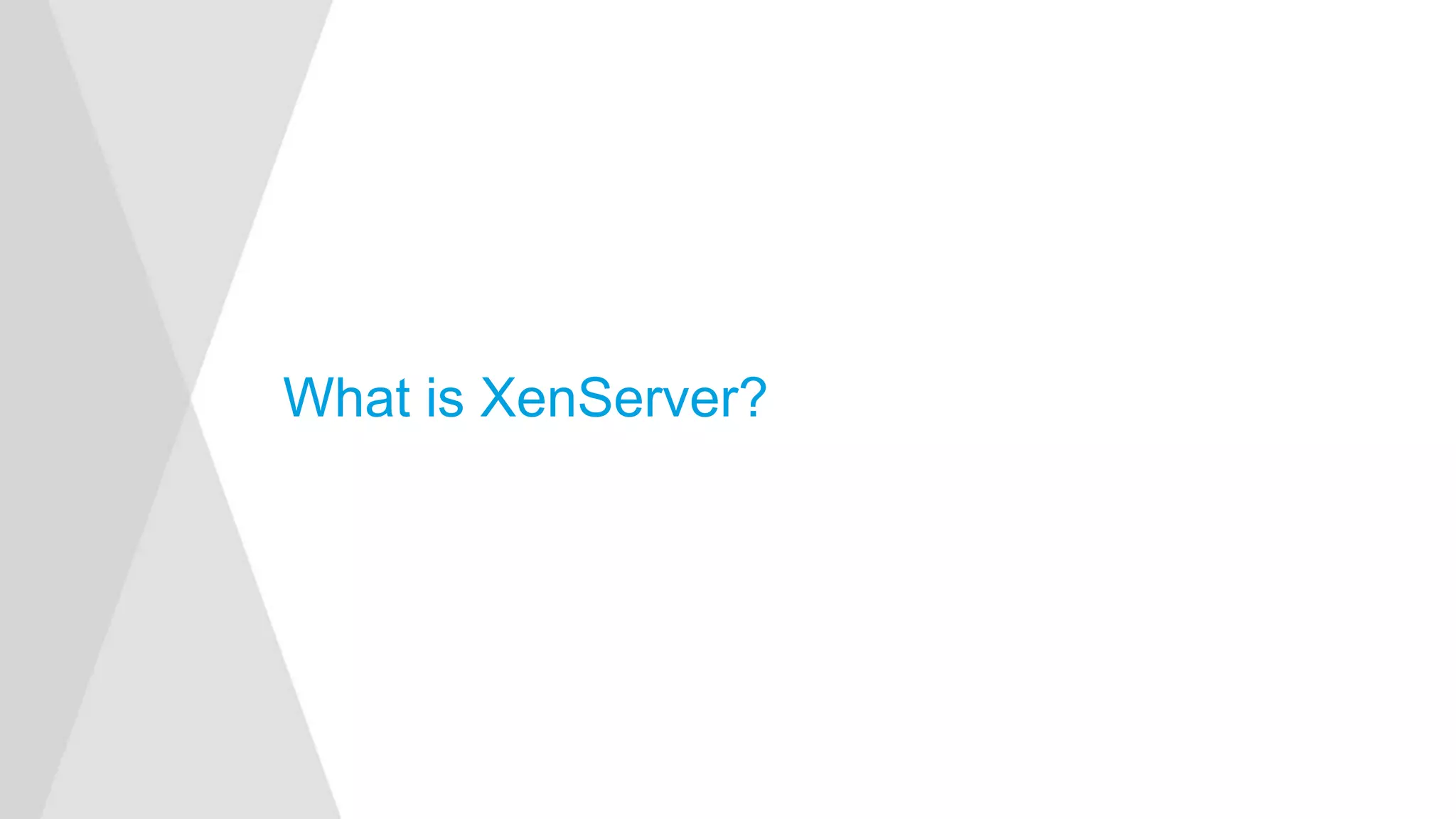 What is XenServer?
 
