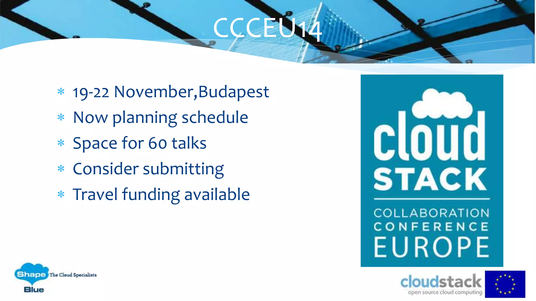  19-22 November,Budapest
 Now planning schedule
 Space for 60 talks
 Consider submitting
 Travel funding available
CCCEU14
 