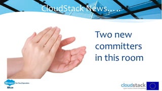 Two new
committers
in this room
CloudStack News…..
 