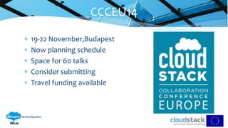  19-22 November,Budapest
 Now planning schedule
 Space for 60 talks
 Consider submitting
 Travel funding available
CCCEU14
 