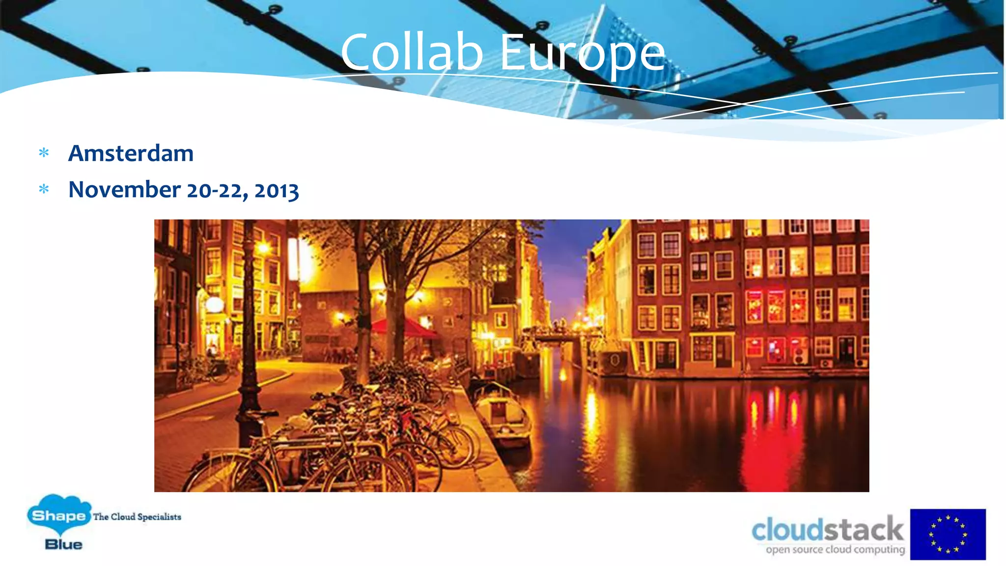 Collab Europe
Amsterdam
November 20-22, 2013
 