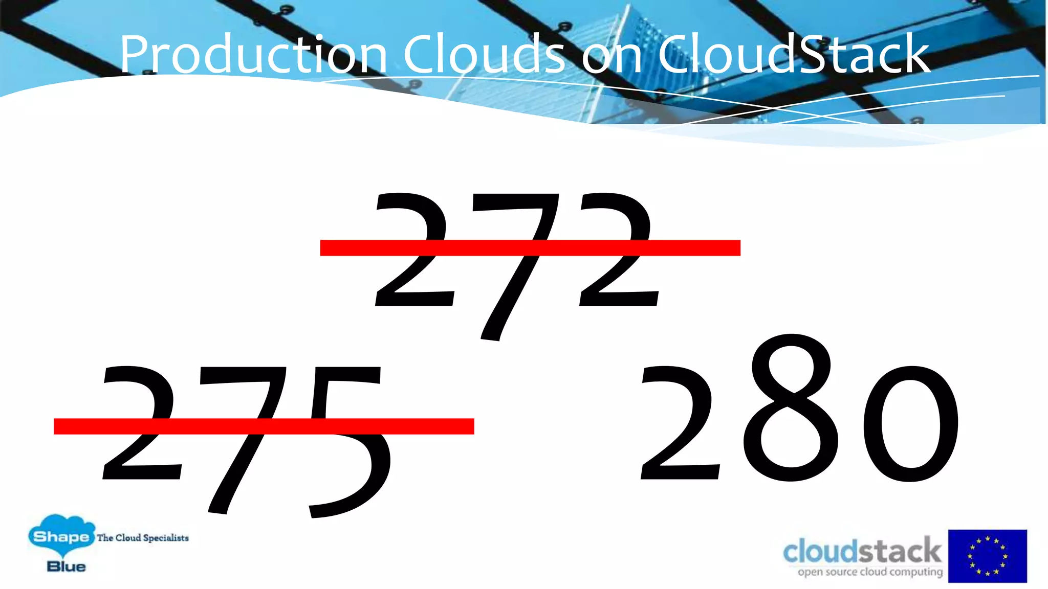 272
275 280
Production Clouds on CloudStack
 