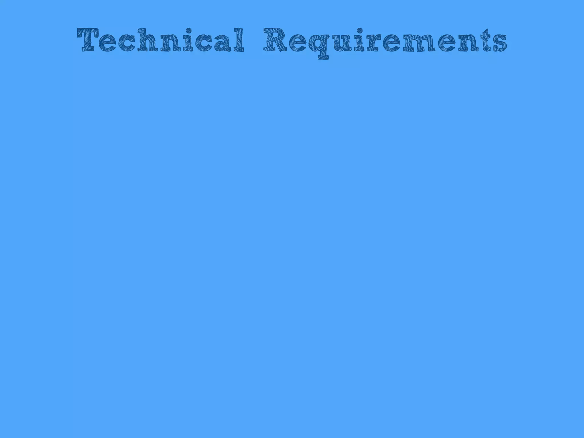 Technical Requirements
 
