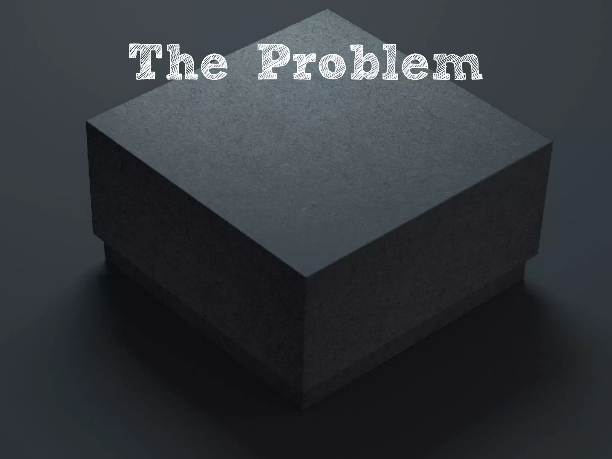 The Problem
 