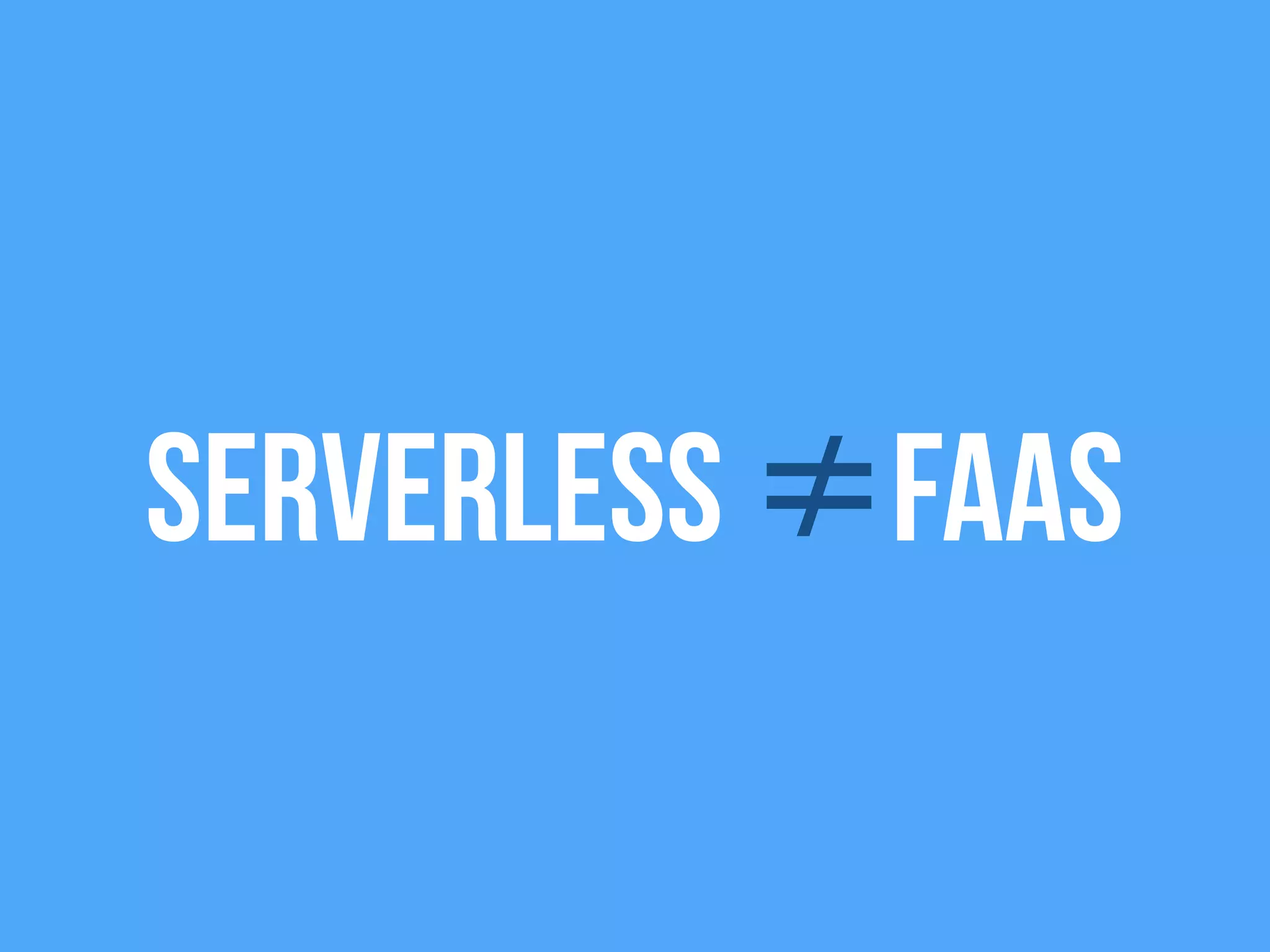 Serverless ≠Faas
 