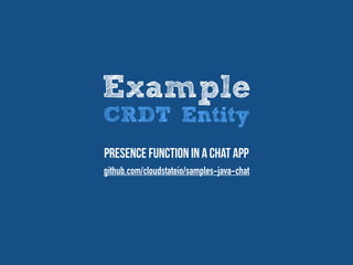 Example
CRDT Entity
Presence function in a chat app
github.com/cloudstateio/samples-java-chat
 