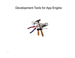Development Tools for App Engine




22 
 