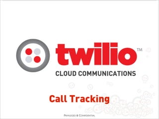 Call Tracking
   PRIVILEGED & CONFIDENTIAL
 