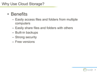 Why Not Use Cloud Storage?

  • Drawbacks
     –   Prepare to pay once you outgrow free versions
     –   Limited features...