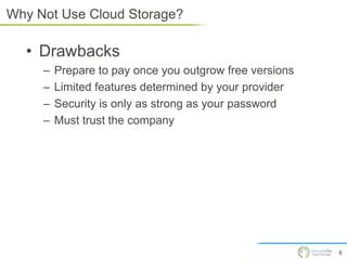 Types of Cloud Storage - Backup

   Cloud storage backup solutions allow you to copy your
   computer’s files onto a remot...