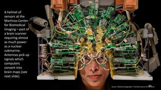 A helmet of
sensors at the
Martinos Center
for Biomedical
Imaging – part of
a brain scanner
requiring almost
as much power...