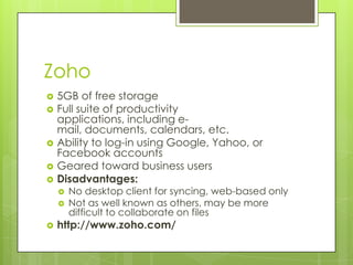 Zoho








5GB of free storage
Full suite of productivity
applications, including email, documents, calendars, etc....