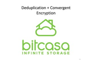Deduplication + Convergent
Encryption
11
 