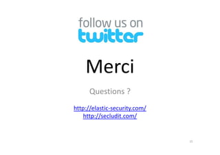 MerciMerci
Questions ?
http://elastic-security.com/
http://secludit.com/
15
 
