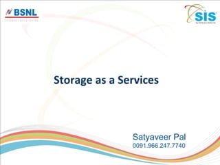 Storage as a Services
Satyaveer Pal
0091.966.247.7740
 