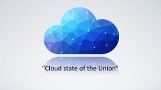 “Cloud	state	of	the	Union”
 