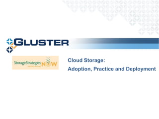 Cloud Storage:
Adoption, Practice and Deployment
 