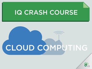 IQ Crash Course - Cloud Computing