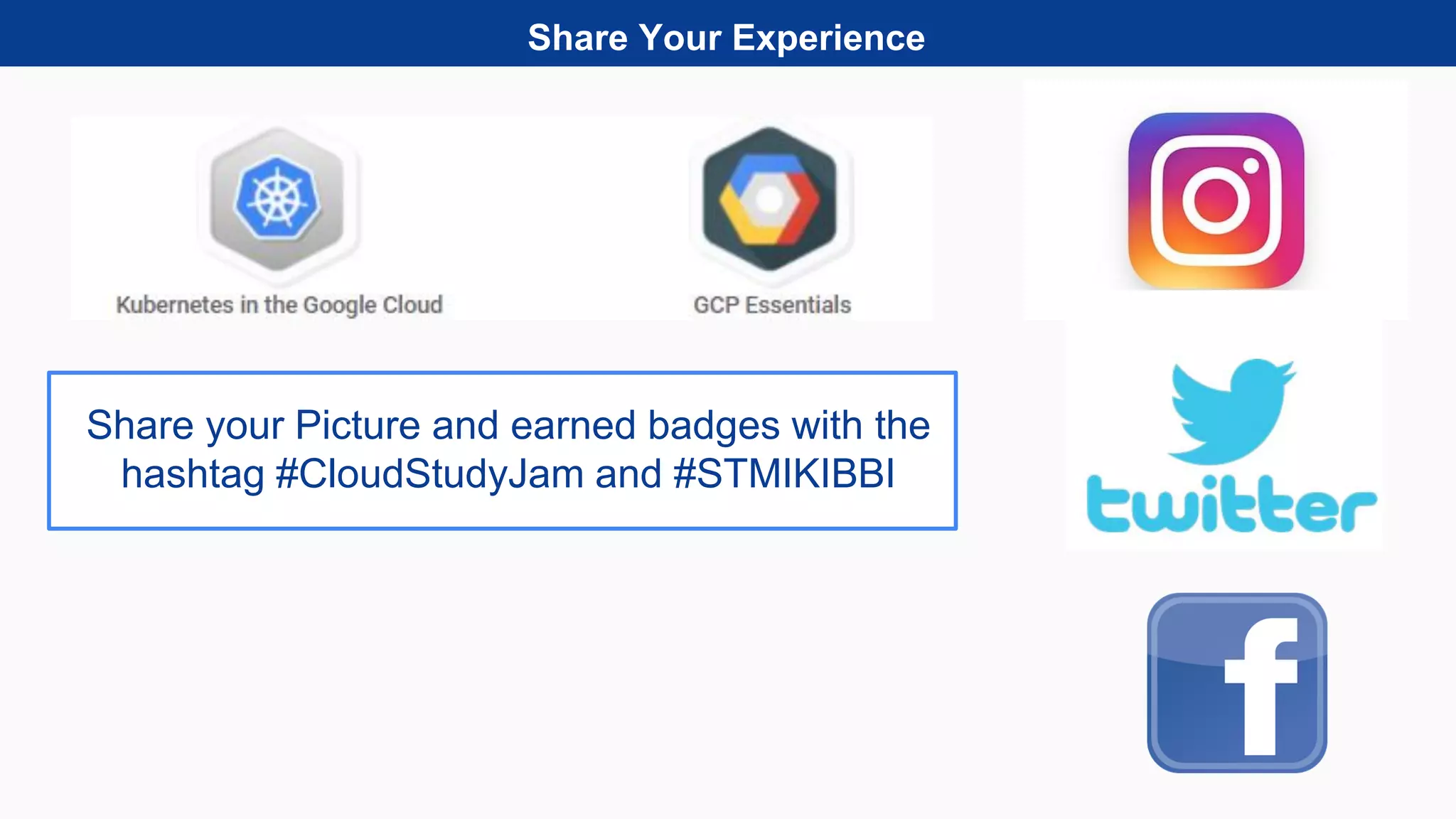 Share Your Experience
Share your Picture and earned badges with the
hashtag #CloudStudyJam and #STMIKIBBI
 