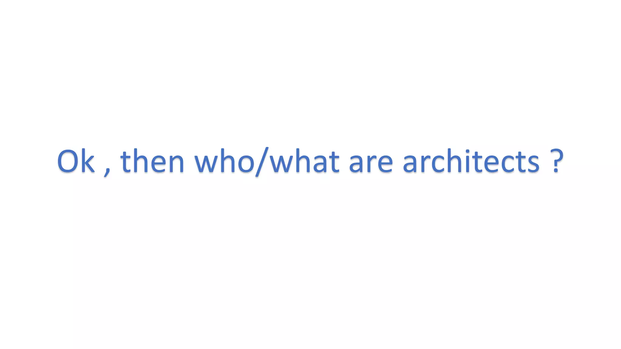 Ok , then who/what are architects ?
 
