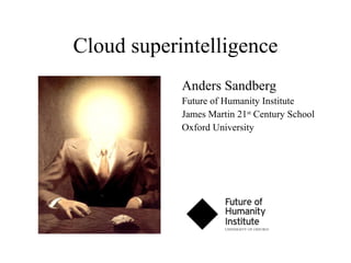 Cloud superintelligence ,[object Object],[object Object],[object Object],[object Object]