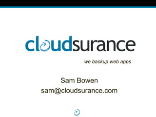Sam Bowen [email_address] we backup web apps 