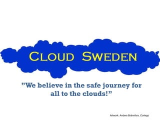” We believe in the safe journey for all to the clouds!” Artwork: Anders Brännfors, Cortego 