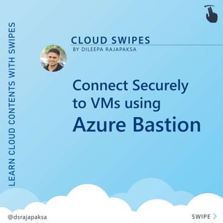 Connect Securely
to VMs using
Azure Bastion
 
