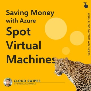 Saving Money
with Azure
Spot
Virtual
Machines
 