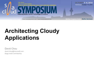 Architecting Cloudy Applications David Chou david.chou@microsoft.com blogs.msdn.com/dachou 