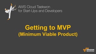 Getting to MVP
(Minimum Viable Product)

 