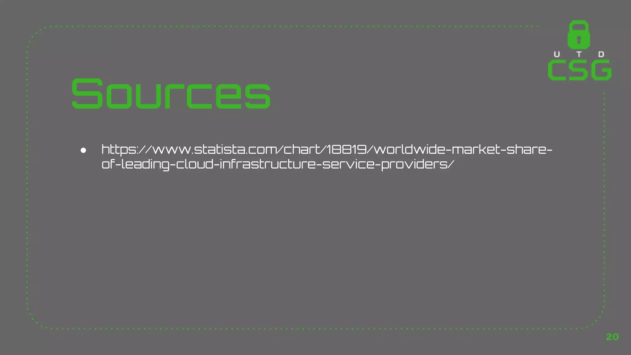 Sources
● https://www.statista.com/chart/18819/worldwide-market-share-
of-leading-cloud-infrastructure-service-providers/
20
 
