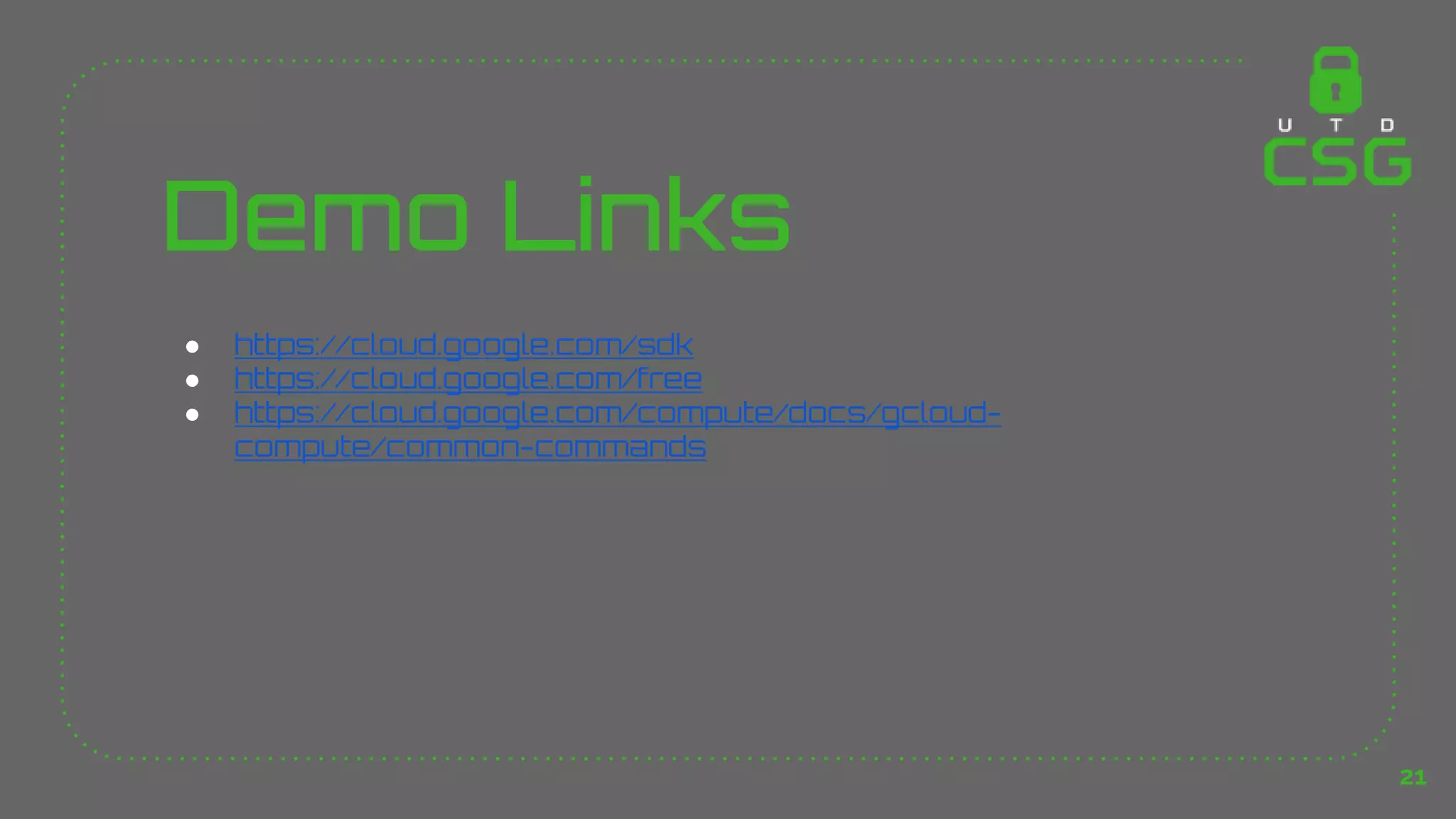 Demo Links
● https://cloud.google.com/sdk
● https://cloud.google.com/free
● https://cloud.google.com/compute/docs/gcloud-
compute/common-commands
21
 