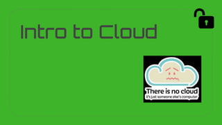 Intro to Cloud
 