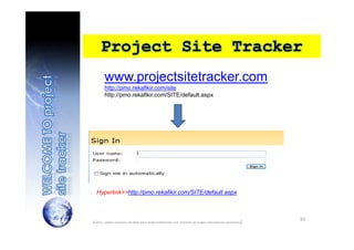 Project Site Tracker
93
www.projectsitetracker.com
http://pmo.rekafikir.com/site
http://pmo.rekafikir.com/SITE/default.asp...