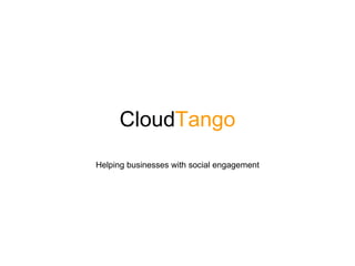 CloudTango
Helping businesses with social engagement
 