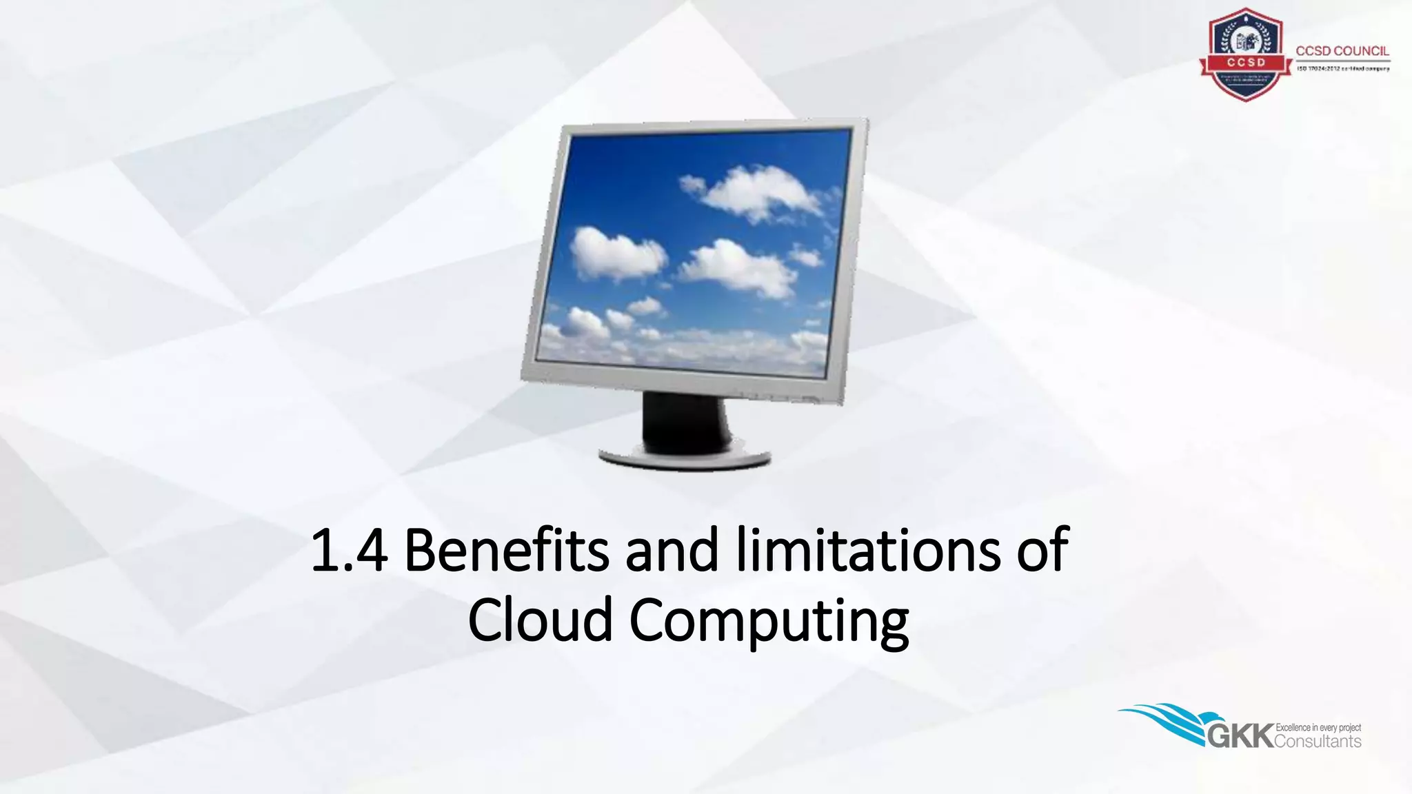 1.4 Benefits and limitations of
Cloud Computing
 