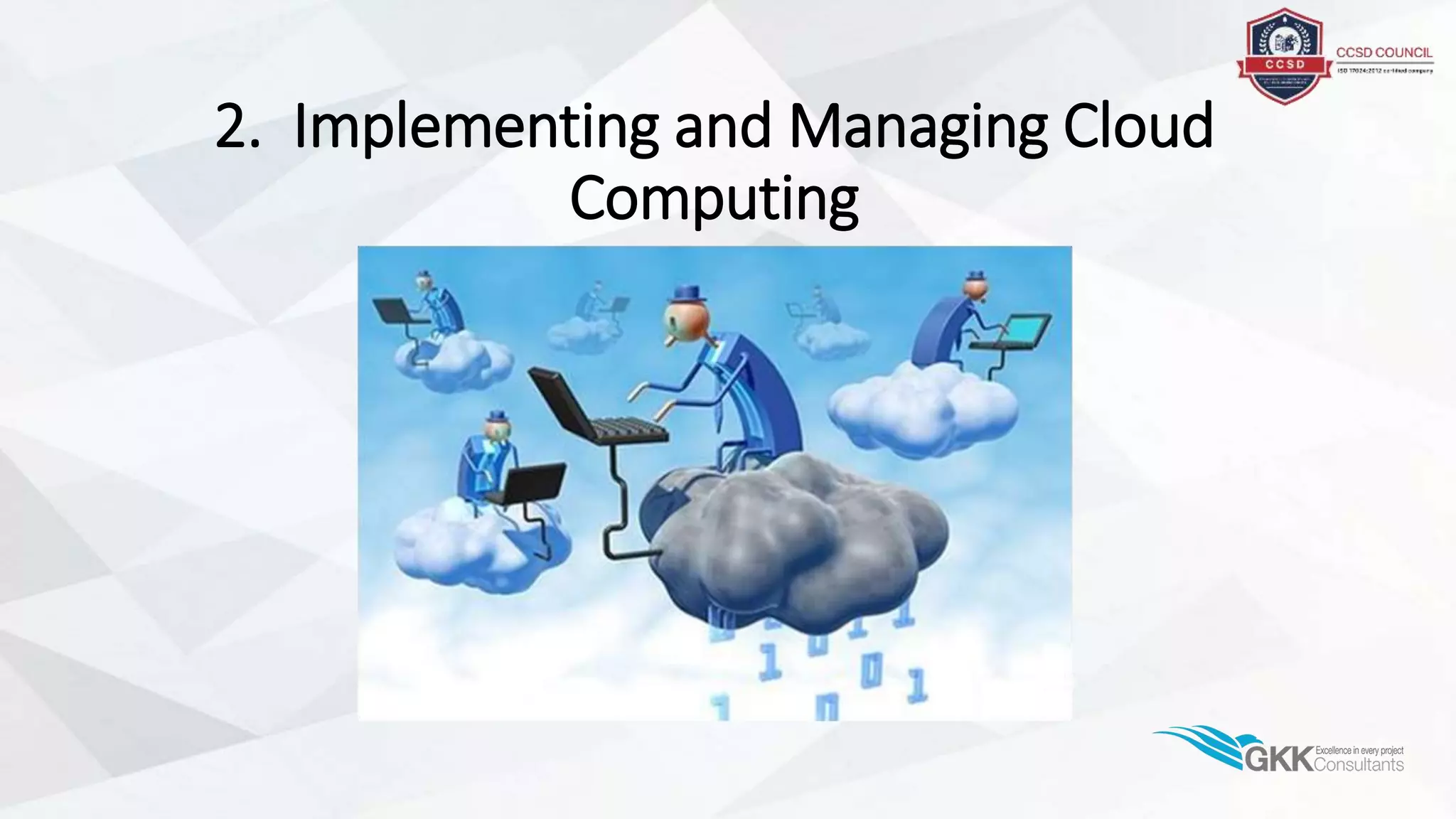 2. Implementing and Managing Cloud
Computing
 