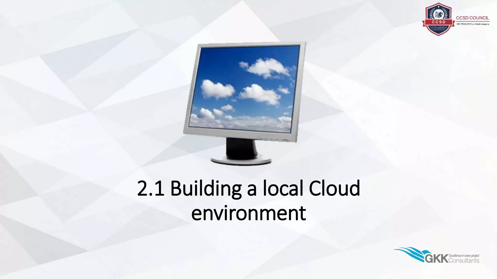 2.1 Building a local Cloud
environment
 