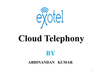 1
BY
ABHINANDAN KUMAR
Cloud Telephony
 