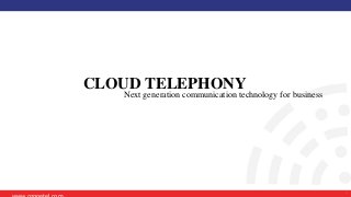 www.ozonetel.com 1
CLOUD TELEPHONY
Next generation communication technology for business
 