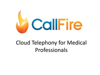 Cloud Telephony for Medical
Professionals
 