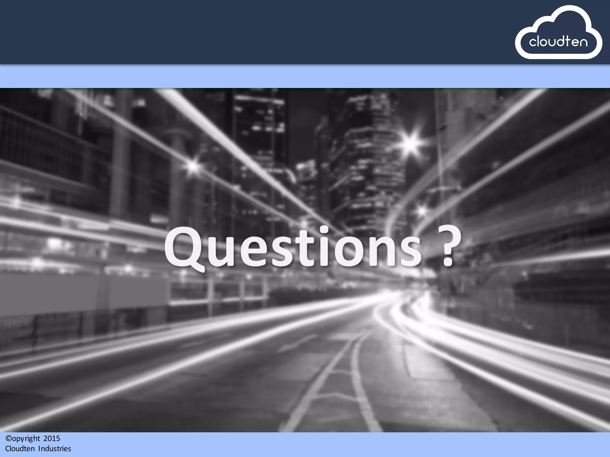 ©opyright	
   2015	
  
Cloudten	
   Industries
 