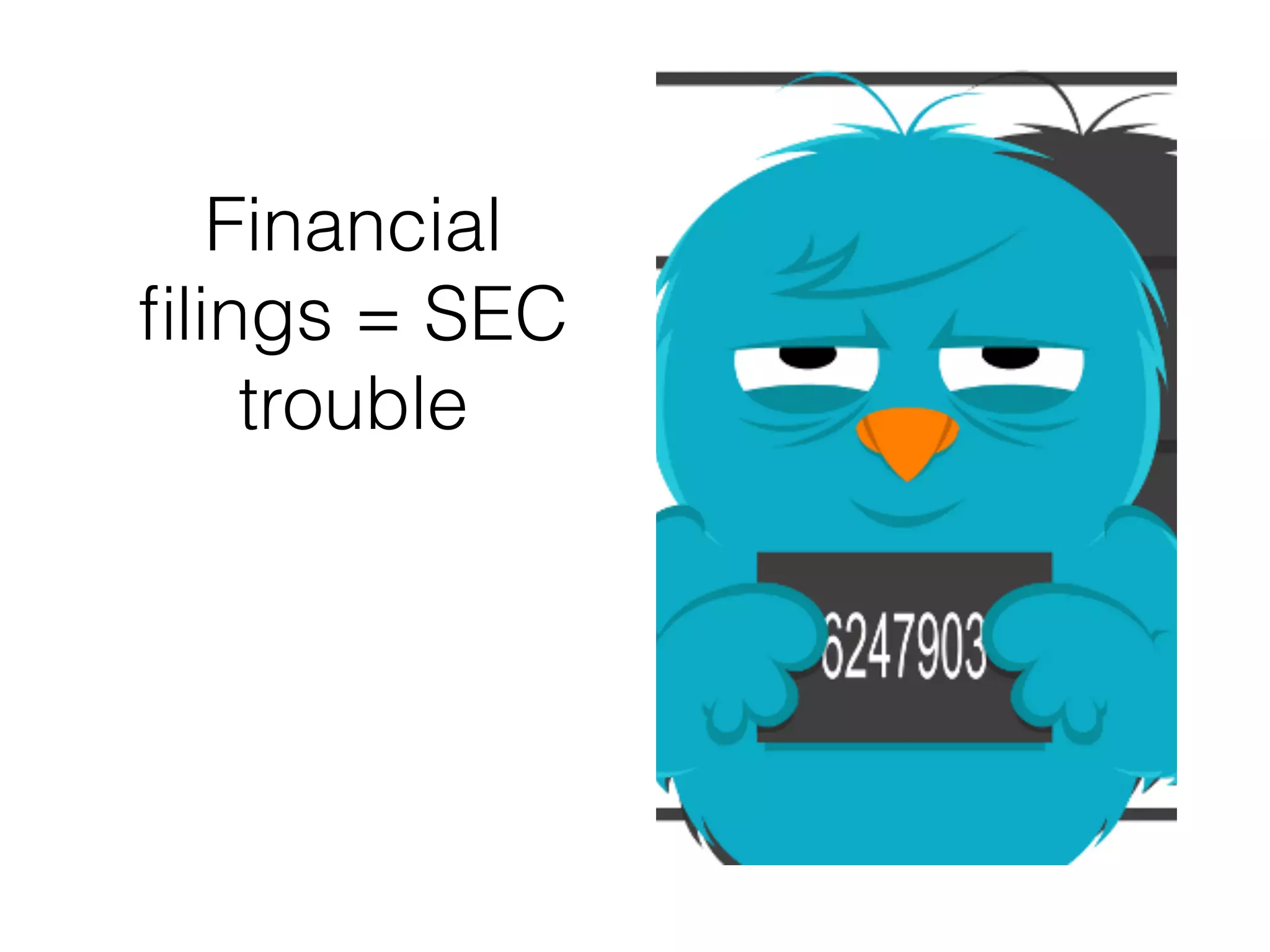 Financial
ﬁlings = SEC
trouble
 